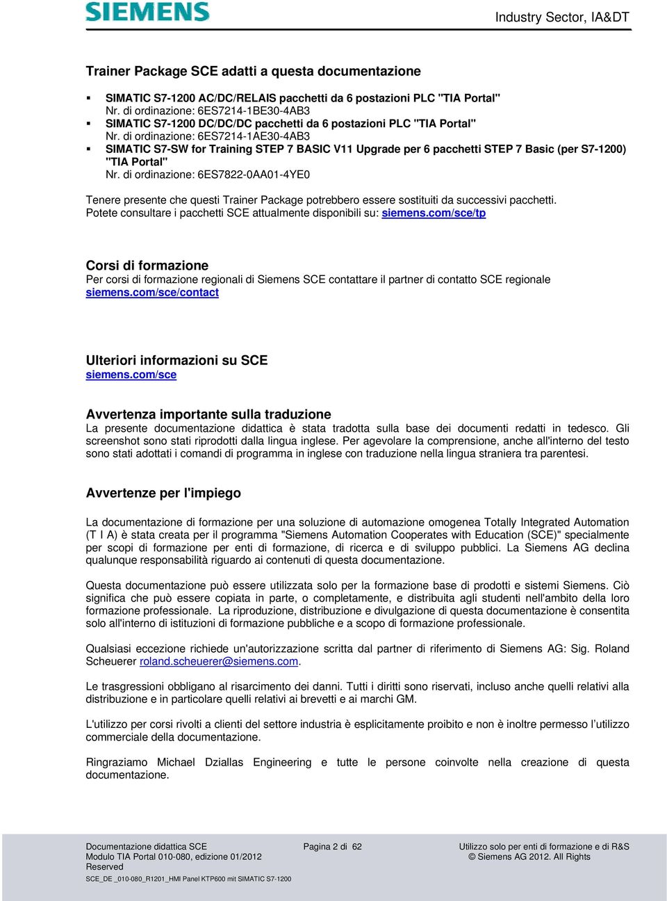 di ordinazione: 6ES7214-1AE30-4AB3 SIMATIC S7-SW for Training STEP 7 BASIC V11 Upgrade per 6 pacchetti STEP 7 Basic (per S7-1200) "TIA Portal" Nr.