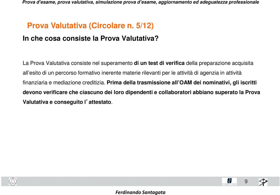 formativo inerente materie rilevanti per le attività di agenzia in attività finanziaria e mediazione creditizia.