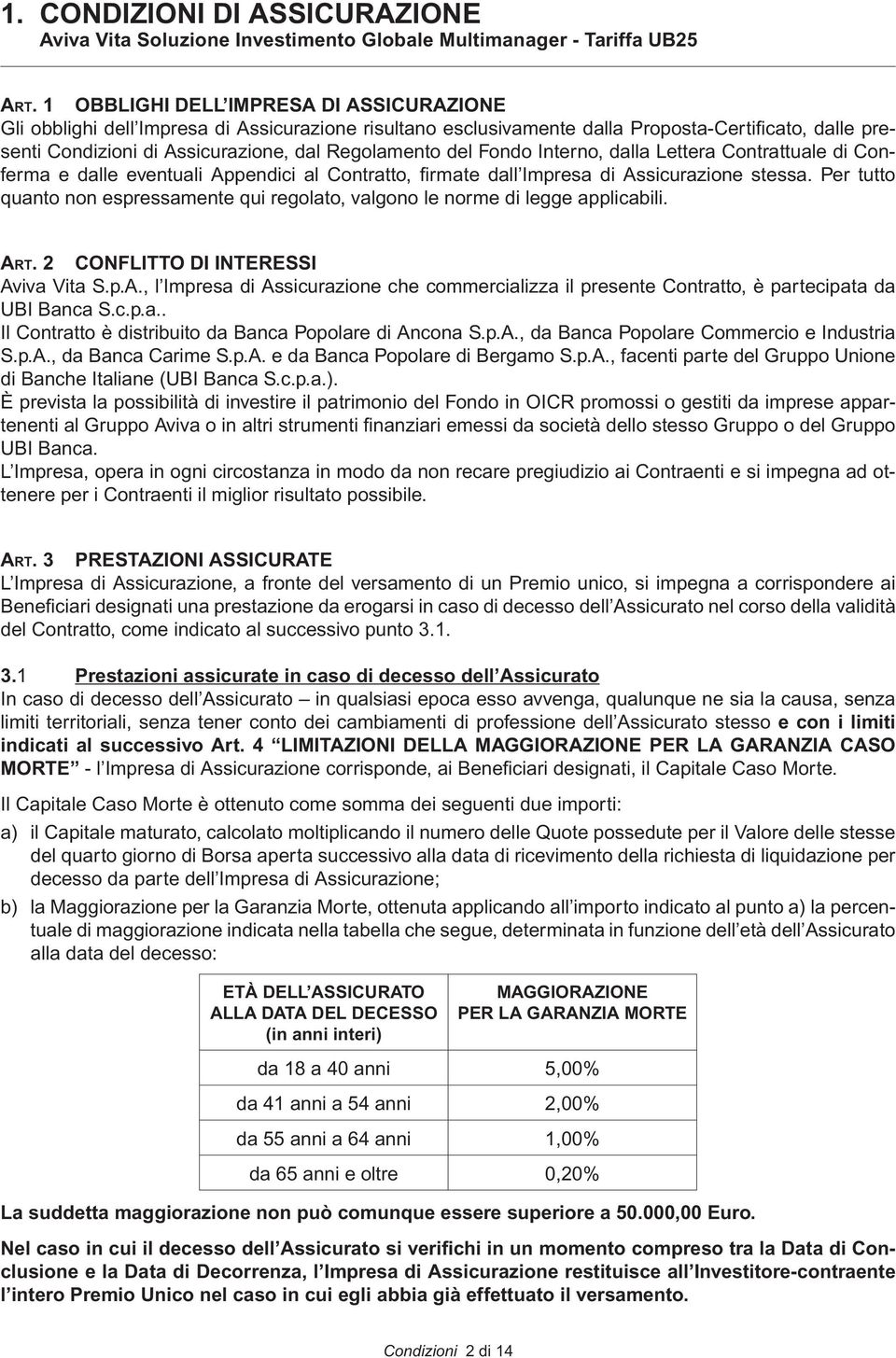 del Fondo Interno, dalla Lettera Contrattuale di Conferma e dalle eventuali Appendici al Contratto, firmate dall Impresa di Assicurazione stessa.