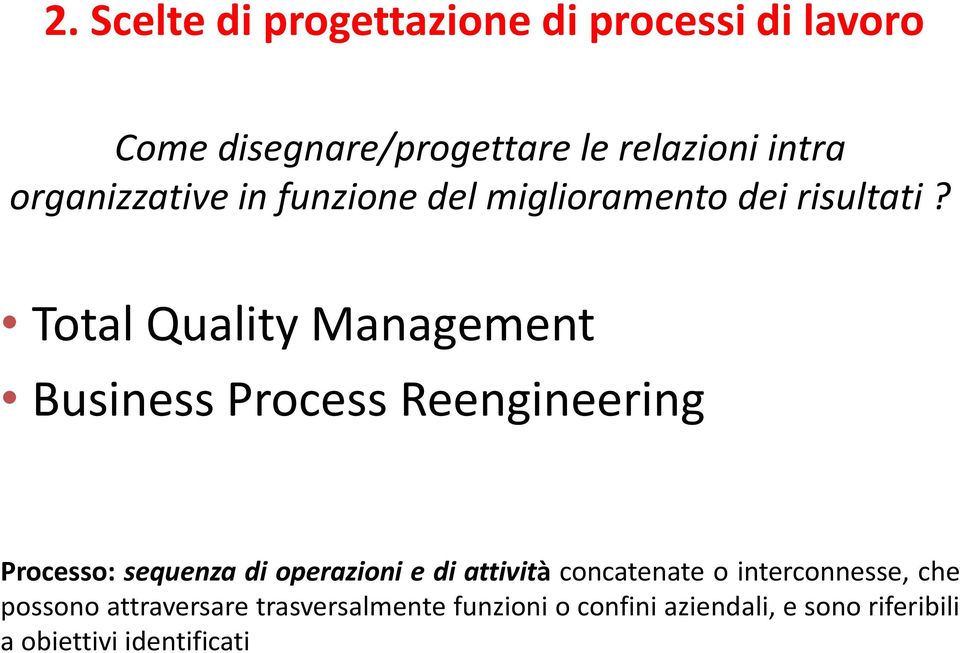 Total Quality Management Business Process Reengineering Processo: sequenza di operazioni e di