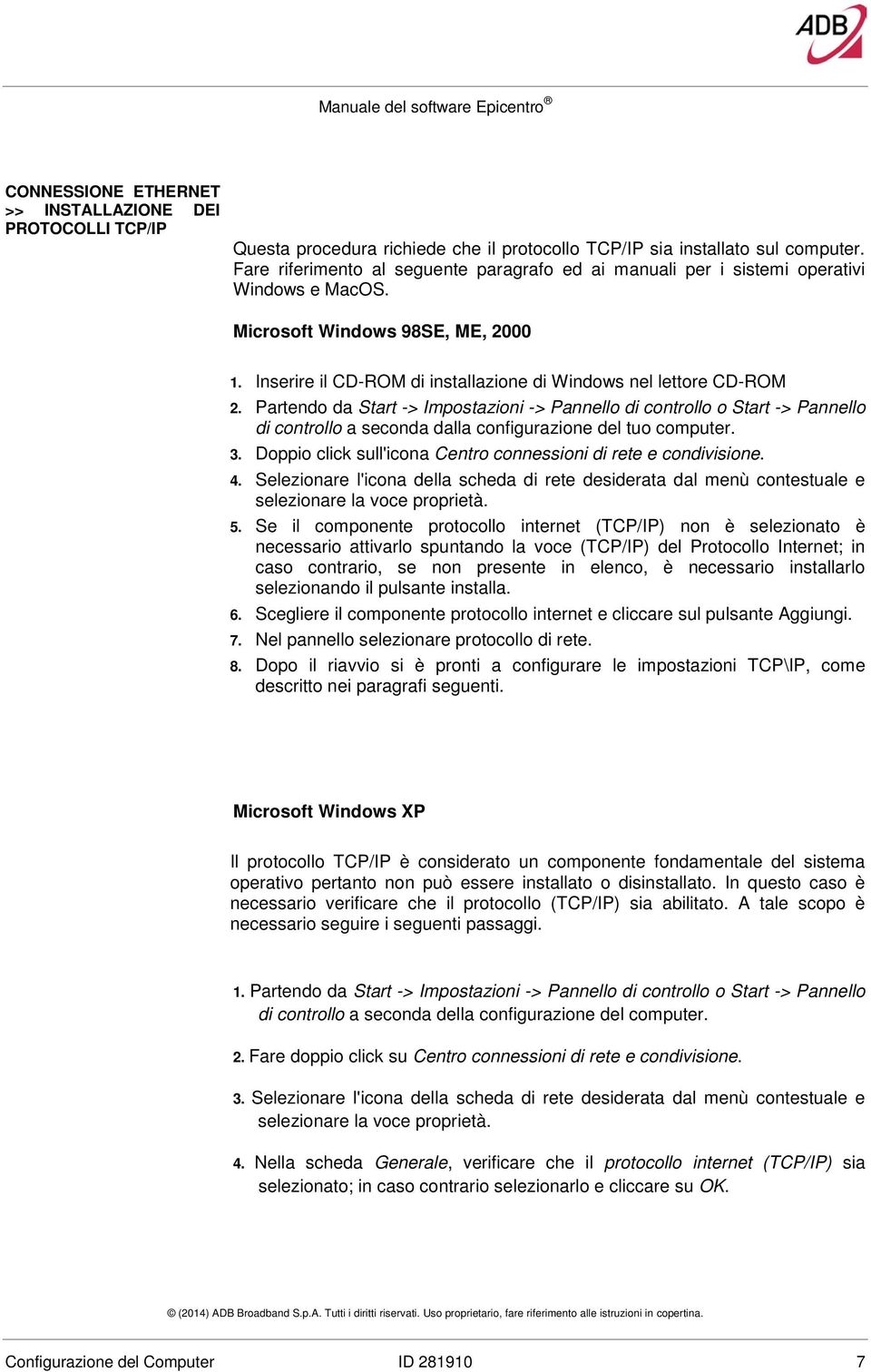 Partendo da Start -> Impostazioni -> Pannello di controllo o Start -> Pannello di controllo a seconda dalla configurazione del tuo computer. 3.