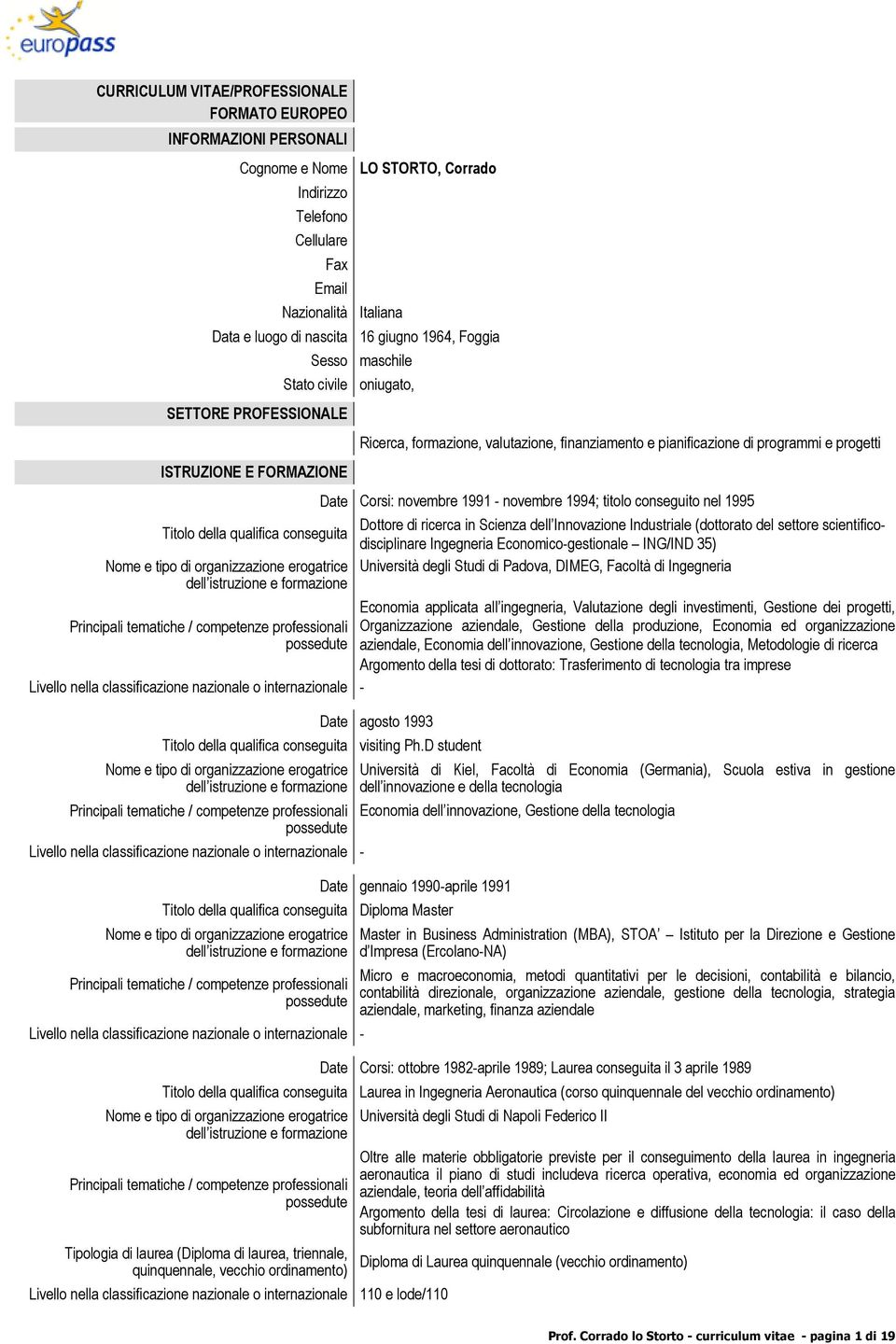 Livello nella classificazione nazionale o internazionale - Titolo della qualifica conseguita Nome e tipo di organizzazione erogatrice dell istruzione e formazione Principali tematiche / competenze