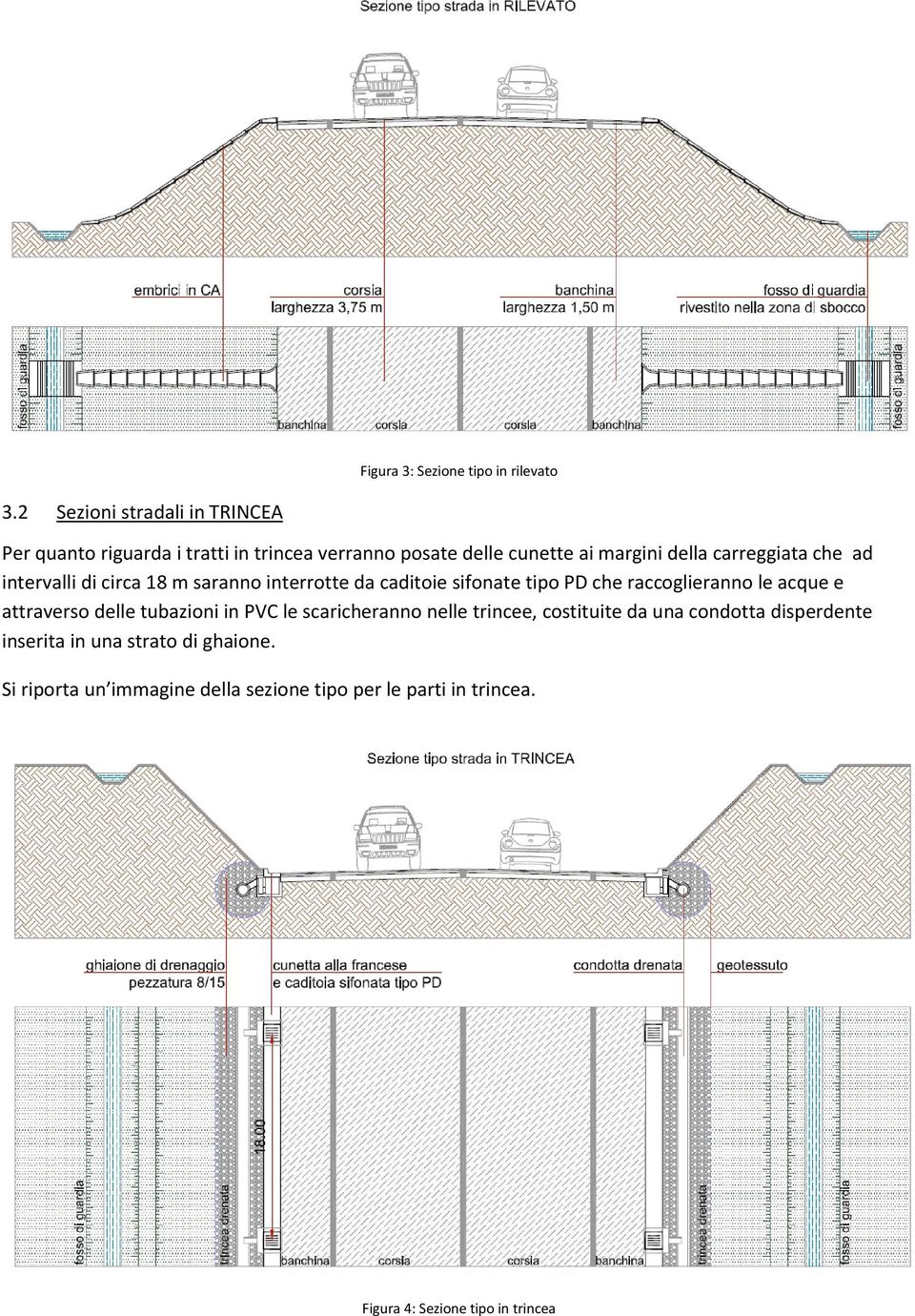 che ad intervalli di circa 18 m saranno interrotte da caditoie sifonate tipo PD che raccoglieranno le acque e attraverso delle