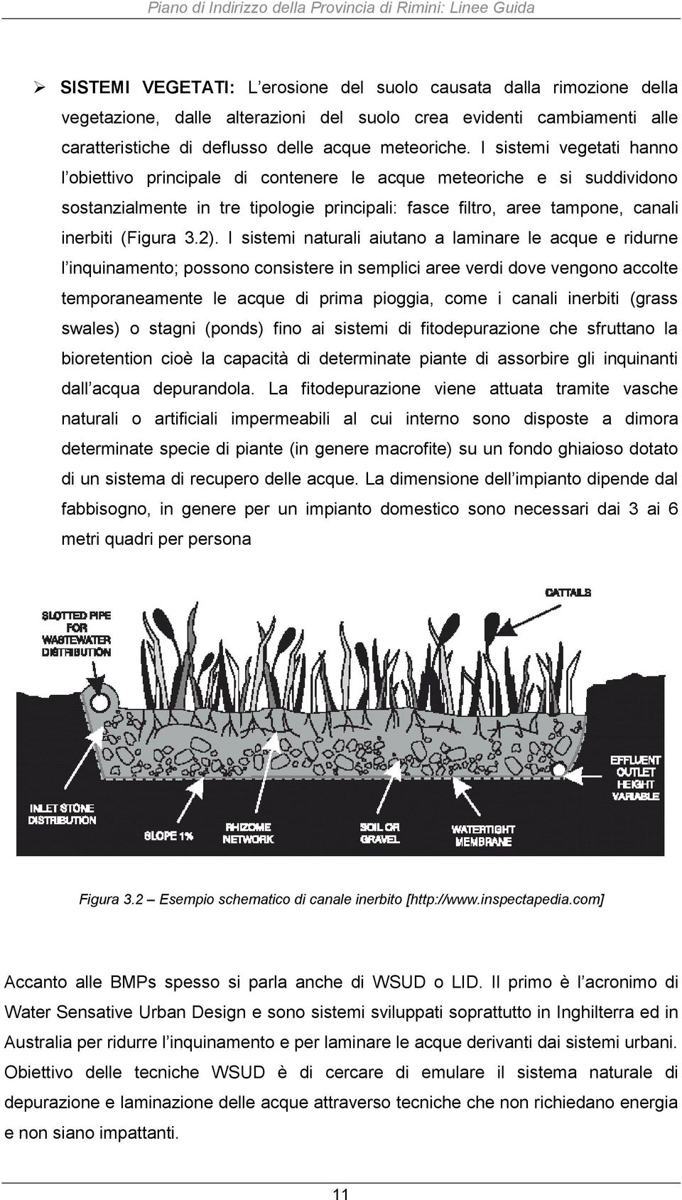 I sistemi naturali aiutano a laminare le acque e ridurne l inquinamento; possono consistere in semplici aree verdi dove vengono accolte temporaneamente le acque di prima pioggia, come i canali