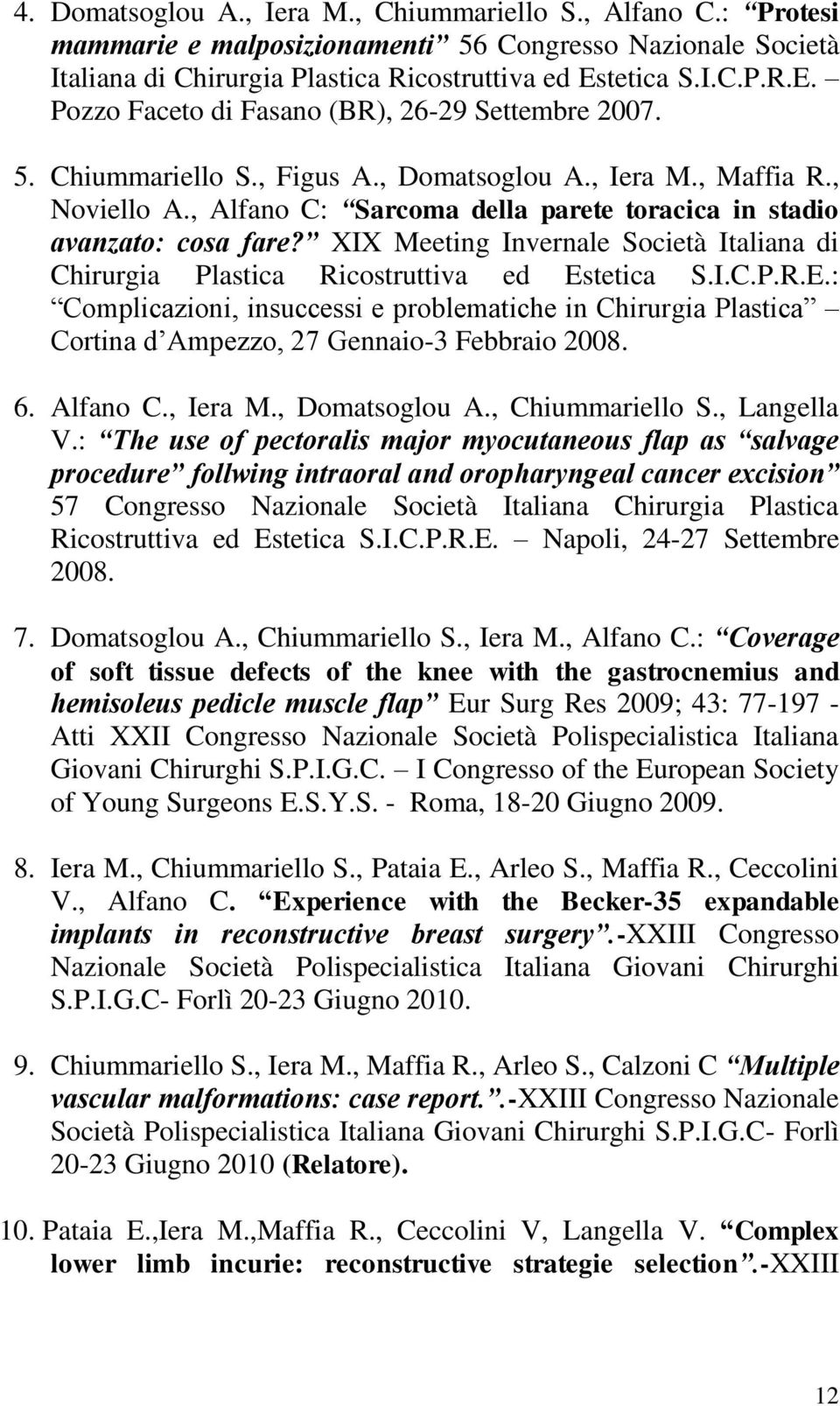 , Alfano C: Sarcoma della parete toracica in stadio avanzato: cosa fare? XIX Meeting Invernale Società Italiana di Chirurgia Plastica Ricostruttiva ed Es