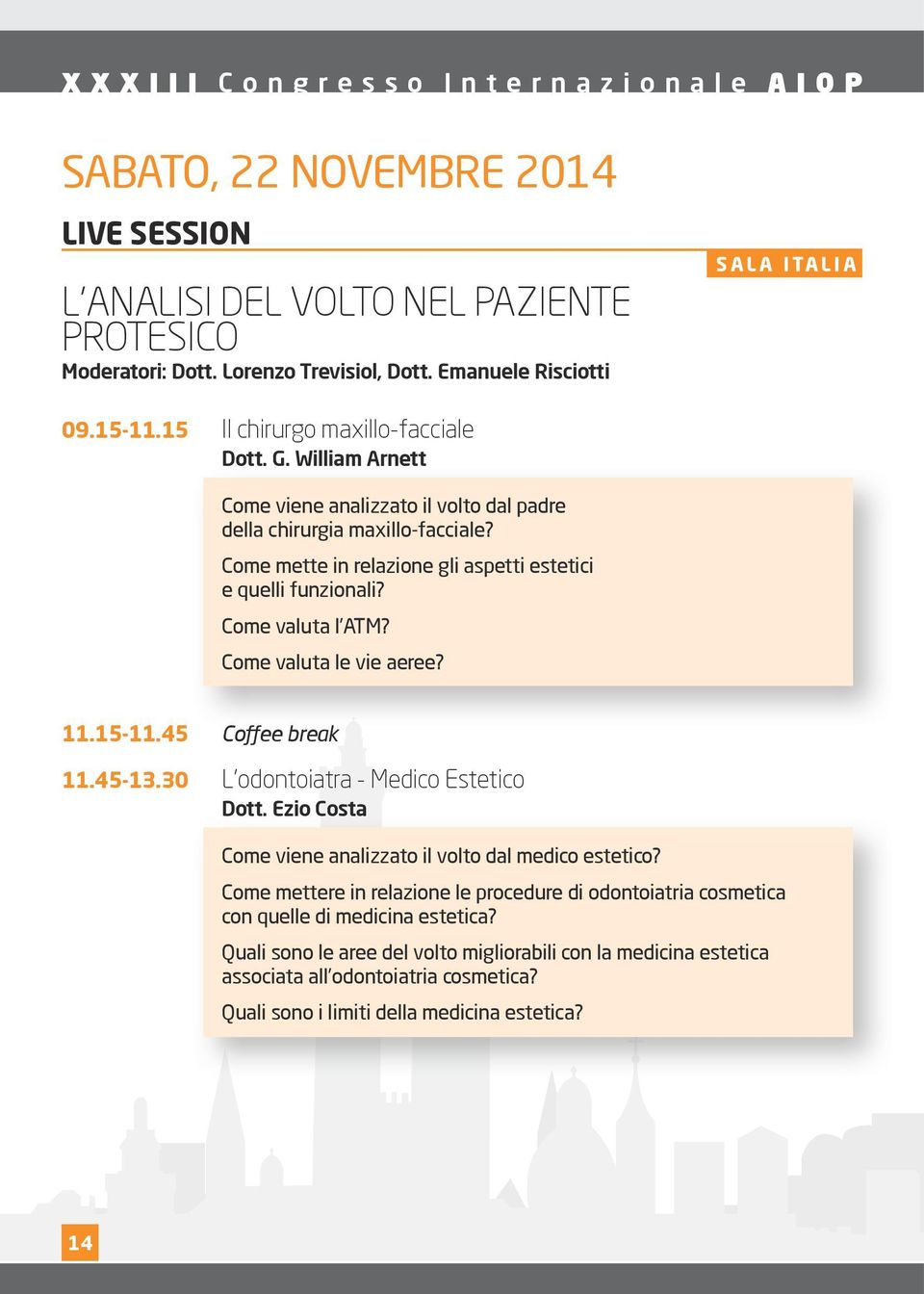 Come mette in relazione gli aspetti estetici e quelli funzionali? Come valuta l ATM? Come valuta le vie aeree? 11.15-11.45 Coffee break 11.45-13.30 L odontoiatra - Medico Estetico Dott.