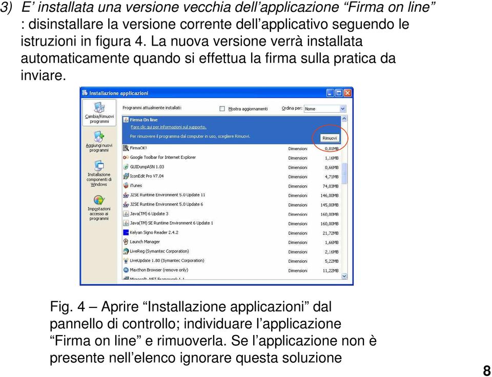 La nuova versione verrà installata automaticamente quando si effettua la firma sulla pratica da inviare. Fig.