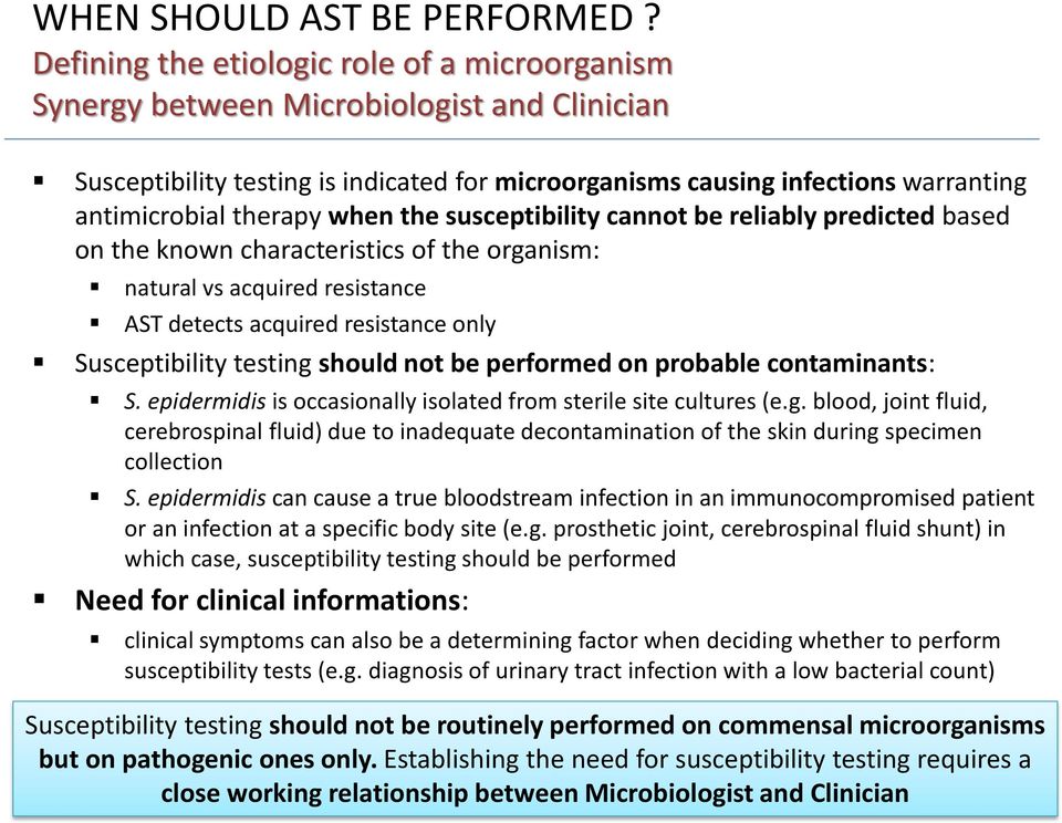 when the susceptibility cannot be reliably predicted based on the known characteristics of the organism: natural vs acquired resistance AST detects acquired resistance only Susceptibility testing