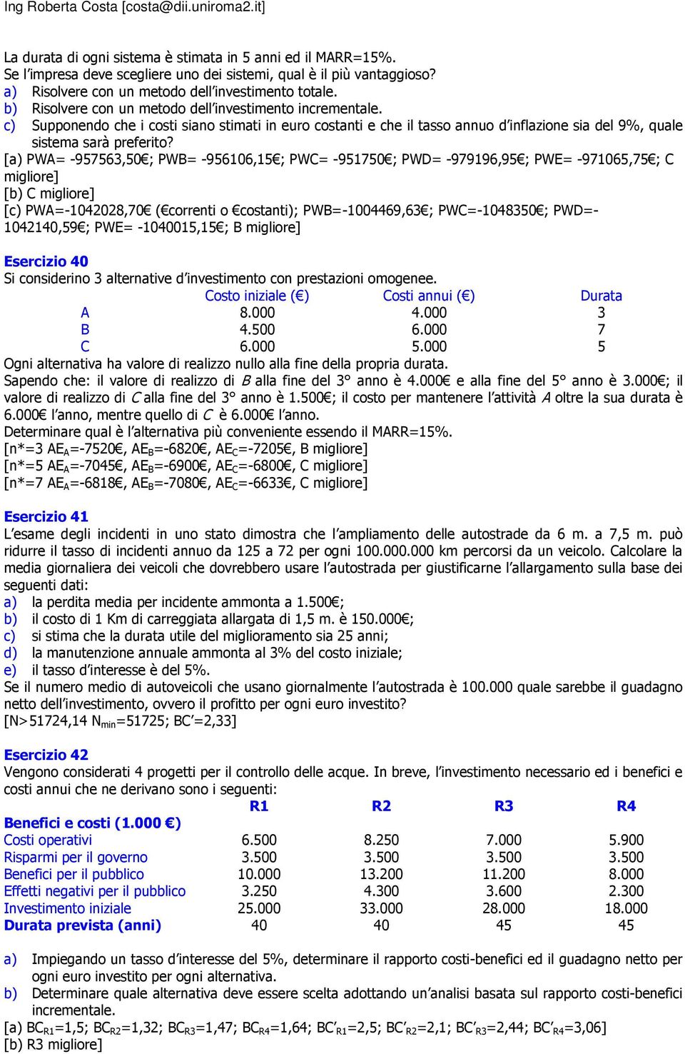 [a) PWA= -957563,50 ; PWB= -956106,15 ; PWC= -951750 ; PWD= -979196,95 ; PWE= -971065,75 ; C migliore] [b) C migliore] [c) PWA=-1042028,70 ( correnti o costanti); PWB=-1004469,63 ; PWC=-1048350 ;