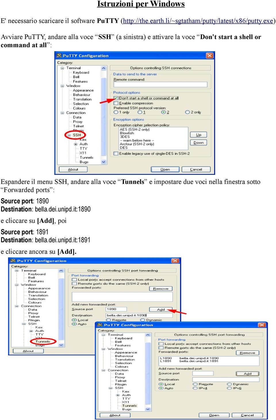 menu SSH, andare alla voce Tunnels e impostare due voci nella finestra sotto Forwarded ports : Source port: 1890 Destination: