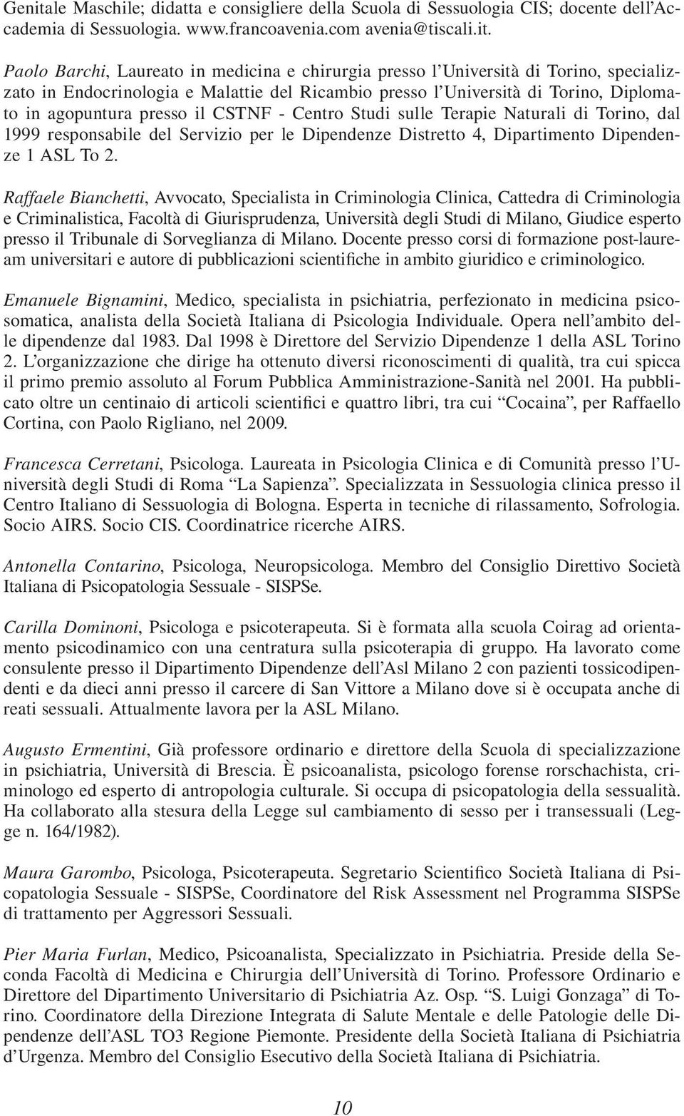 Paolo Barchi, Laureato in medicina e chirurgia presso l Università di Torino, specializzato in Endocrinologia e Malattie del Ricambio presso l Università di Torino, Diplomato in agopuntura presso il