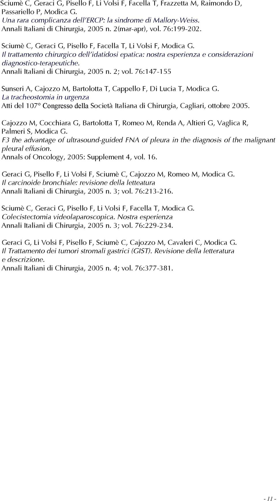 Il trattamento chirurgico dell idatidosi epatica: nostra esperienza e considerazioni diagnostico-terapeutiche. Annali Italiani di Chirurgia, 2005 n. 2; vol.