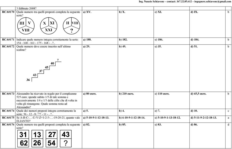 b RCA0173 Alessandro ha ricevuto in regalo per il compleanno 525 euro; spende subito 1/5 di tale somma e successivamente 1/4 e 1/3 delle cifre che di volta in volta gli rimangono.