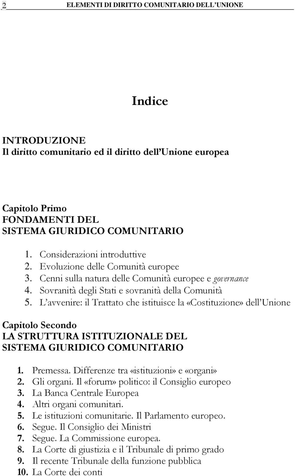 L avvenire: il Trattato che istituisce la «Costituzione» dell Unione Capitolo Secondo LA STRUTTURA ISTITUZIONALE DEL SISTEMA GIURIDICO COMUNITARIO 1. Premessa.