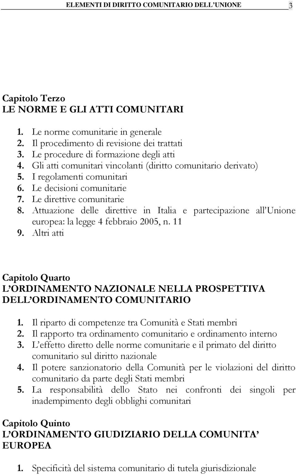 Attuazione delle direttive in Italia e partecipazione all Unione europea: la legge 4 febbraio 2005, n. 11 9.