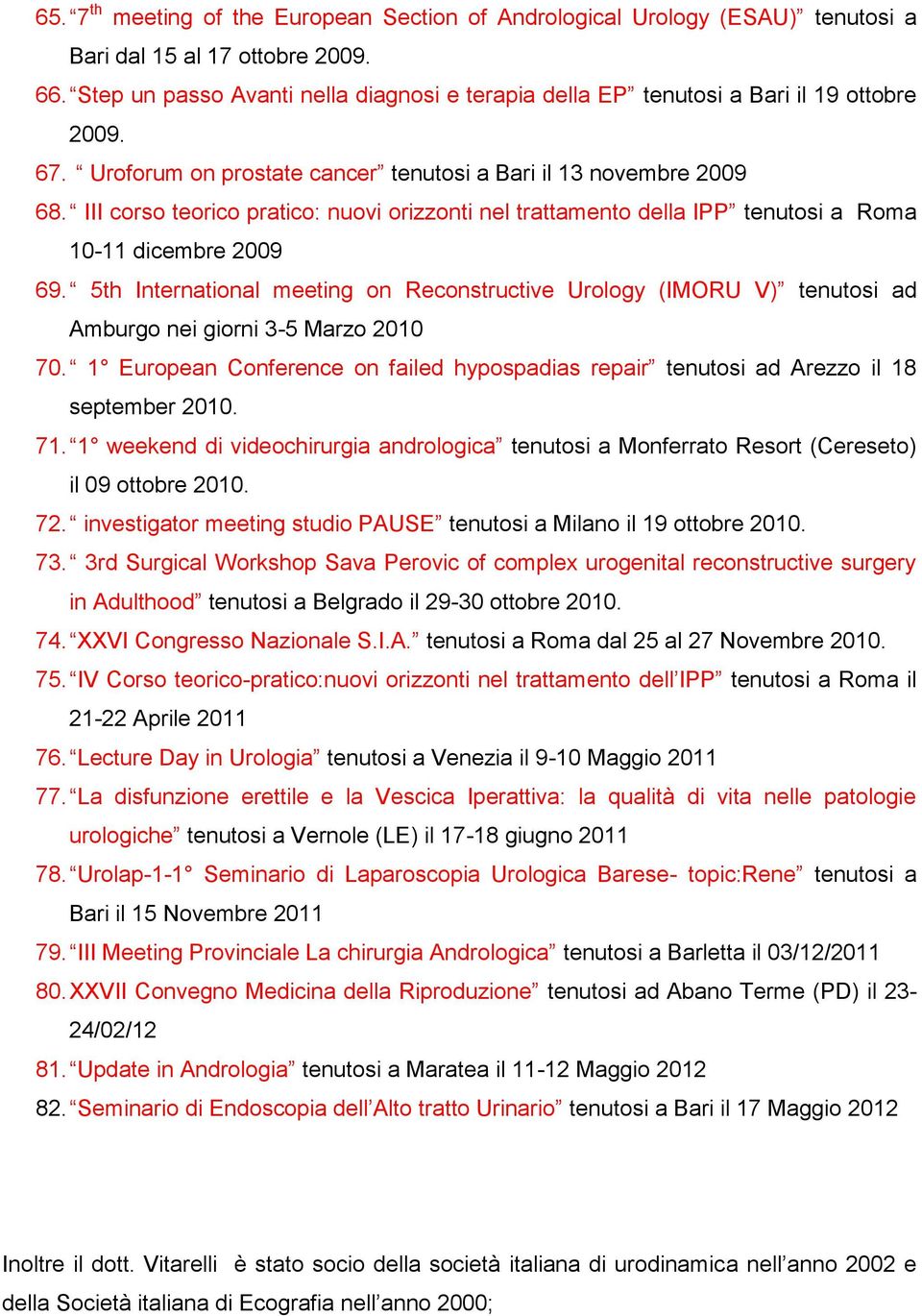 III corso teorico pratico: nuovi orizzonti nel trattamento della IPP tenutosi a Roma 10-11 dicembre 2009 69.