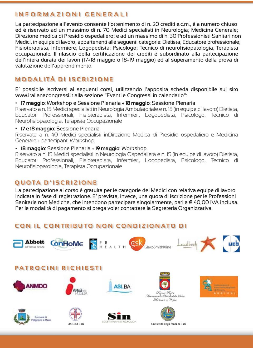 30 Professionisti Sanitari non Medici, in equipe di lavoro, appartenenti alle seguenti categorie: Dietista; Educatore professionale; Fisioterapista; Infermiere; Logopedista; Psicologo; Tecnico di