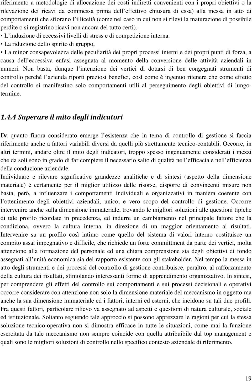 L induzione di eccessivi livelli di stress e di competizione interna.