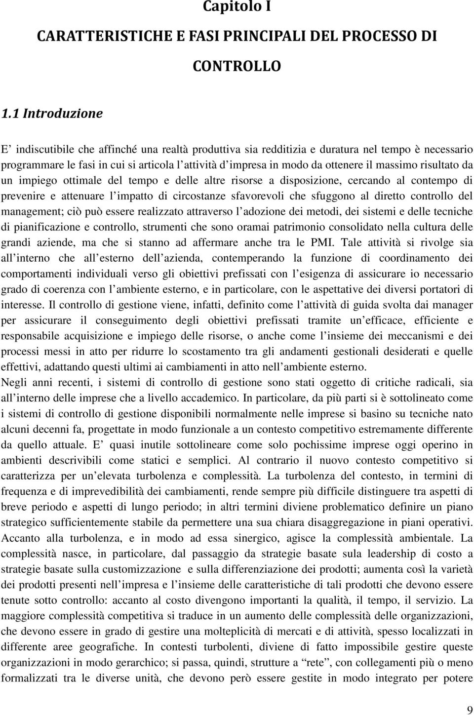 massimo risultato da un impiego ottimale del tempo e delle altre risorse a disposizione, cercando al contempo di prevenire e attenuare l impatto di circostanze sfavorevoli che sfuggono al diretto