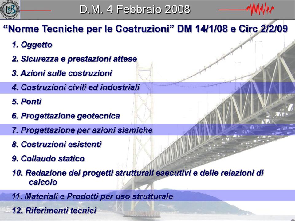 Progettazione geotecnica 7. Progettazione per azioni sismiche 8. Costruzioni esistenti 9. Collaudo statico 10.