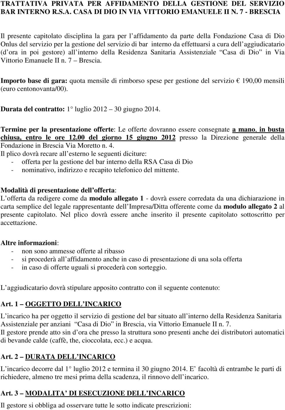 aggiudicatario (d ora in poi gestore) all interno della Residenza Sanitaria Assistenziale Casa di Dio in Via Vittorio Emanuele II n. 7 Brescia.