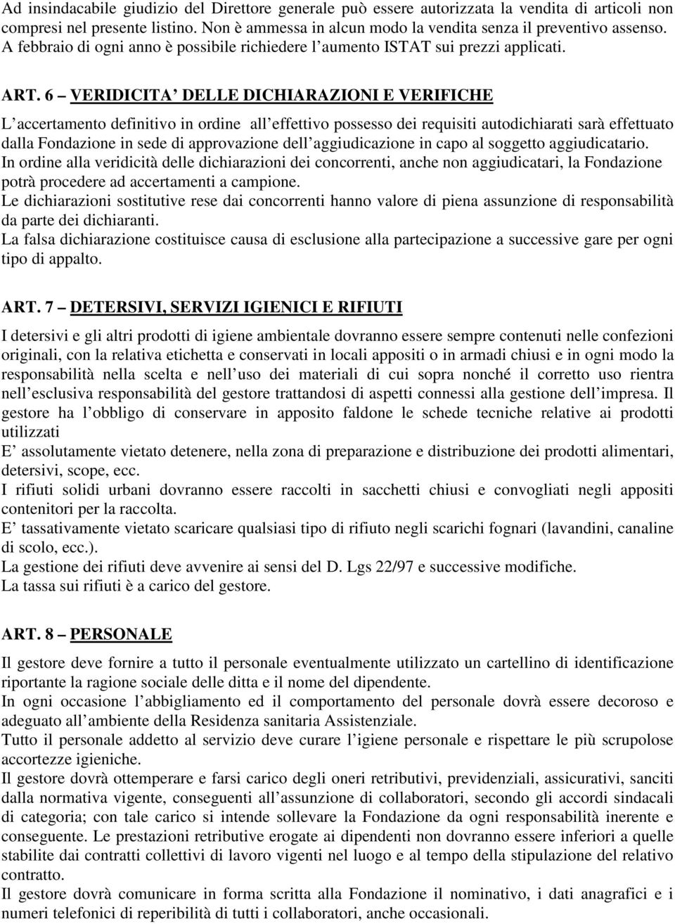 6 VERIDICITA DELLE DICHIARAZIONI E VERIFICHE L accertamento definitivo in ordine all effettivo possesso dei requisiti autodichiarati sarà effettuato dalla Fondazione in sede di approvazione dell