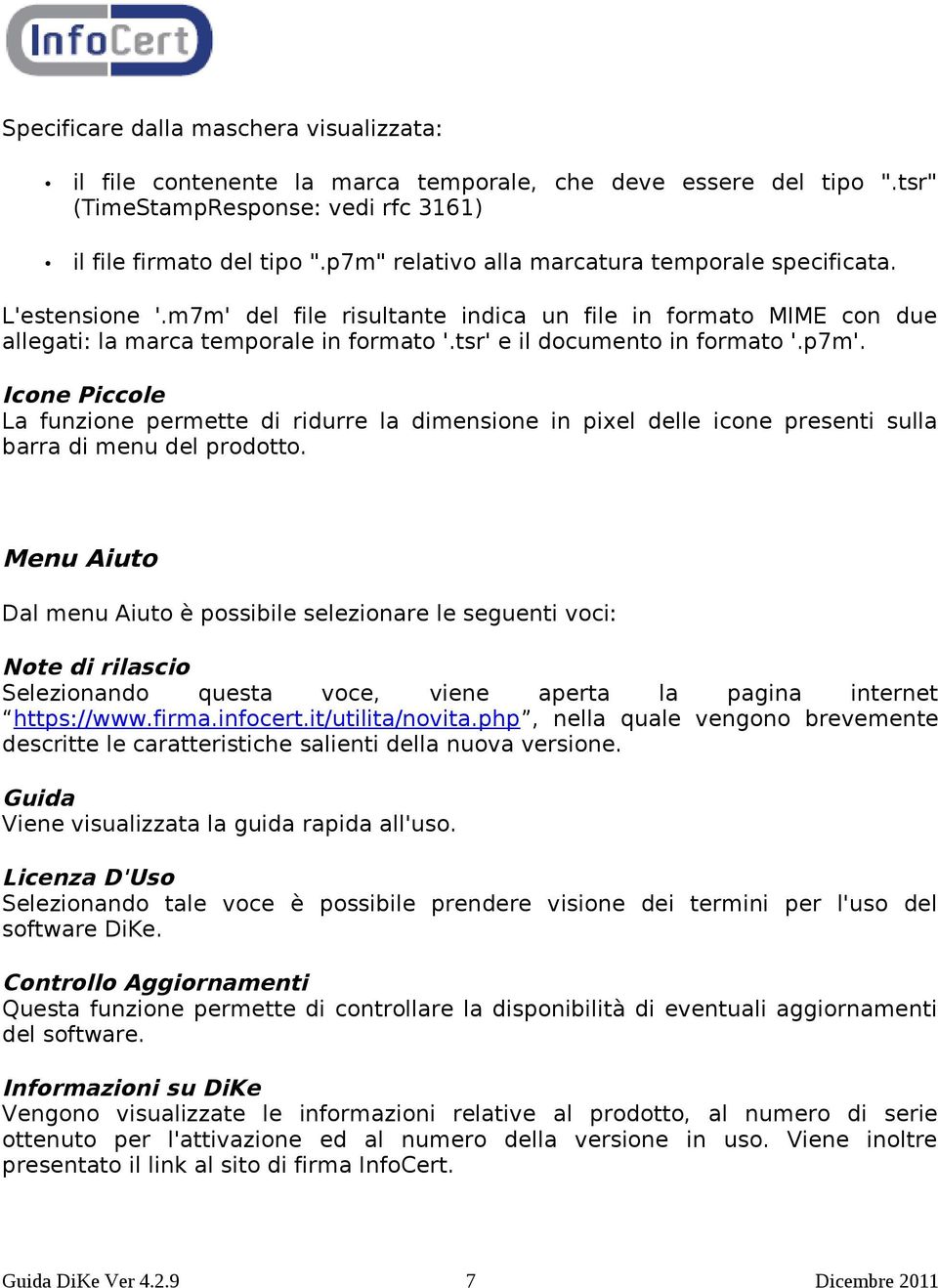 tsr' e il documento in formato '.p7m'. Icone Piccole La funzione permette di ridurre la dimensione in pixel delle icone presenti sulla barra di menu del prodotto.