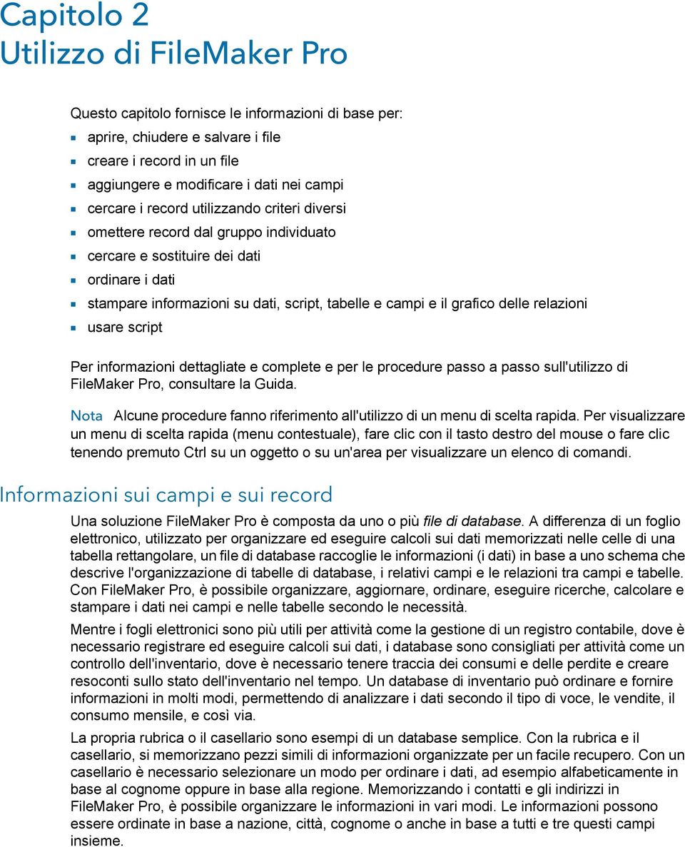 grafico delle relazioni 1 usare script Per informazioni dettagliate e complete e per le procedure passo a passo sull'utilizzo di FileMaker Pro, consultare la Guida.