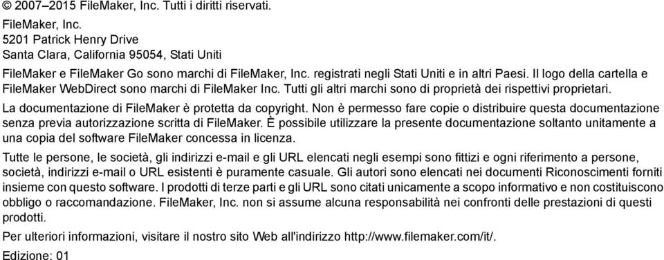 La documentazione di FileMaker è protetta da copyright. Non è permesso fare copie o distribuire questa documentazione senza previa autorizzazione scritta di FileMaker.