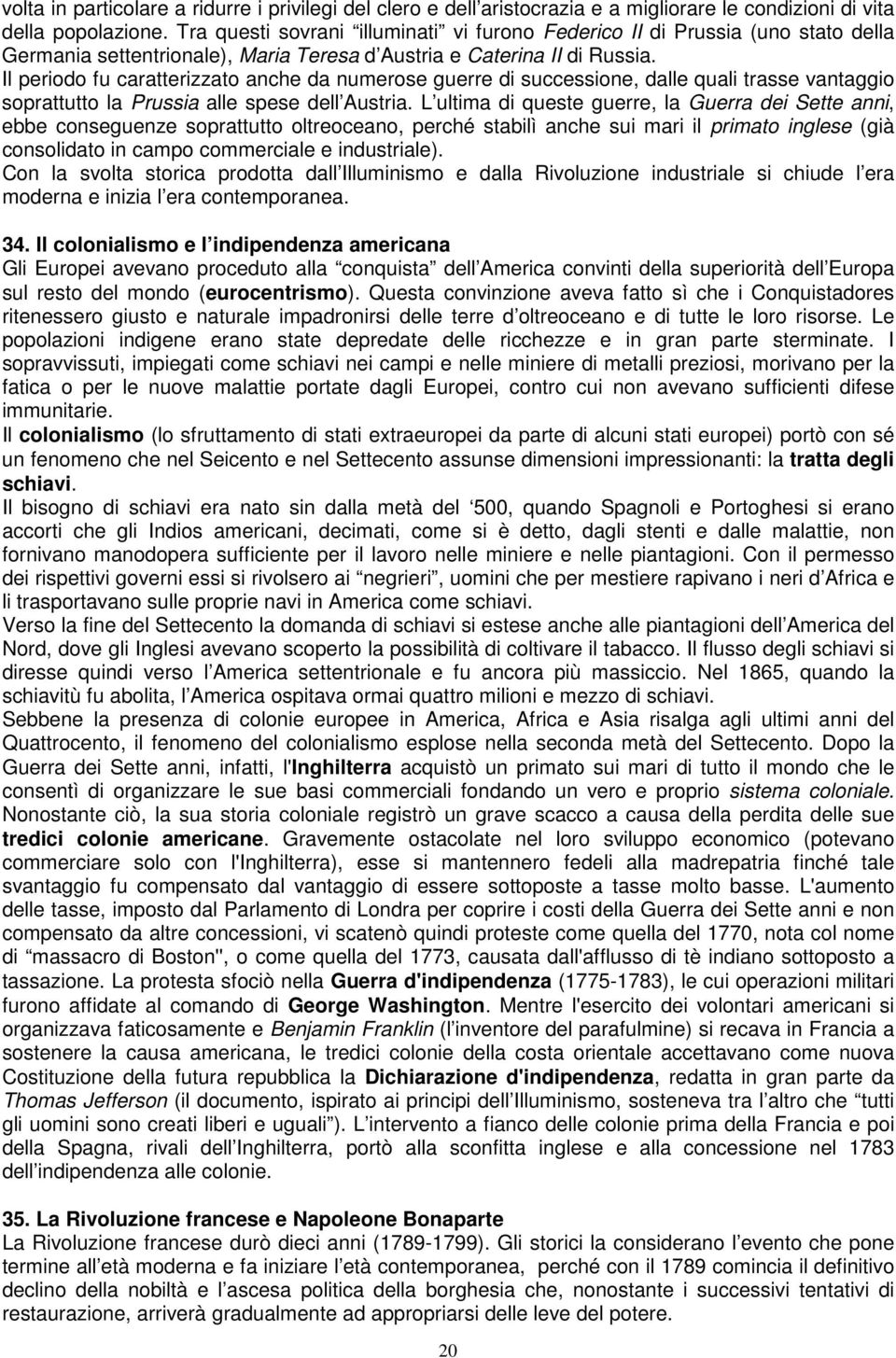 Il periodo fu caratterizzato anche da numerose guerre di successione, dalle quali trasse vantaggio soprattutto la Prussia alle spese dell Austria.