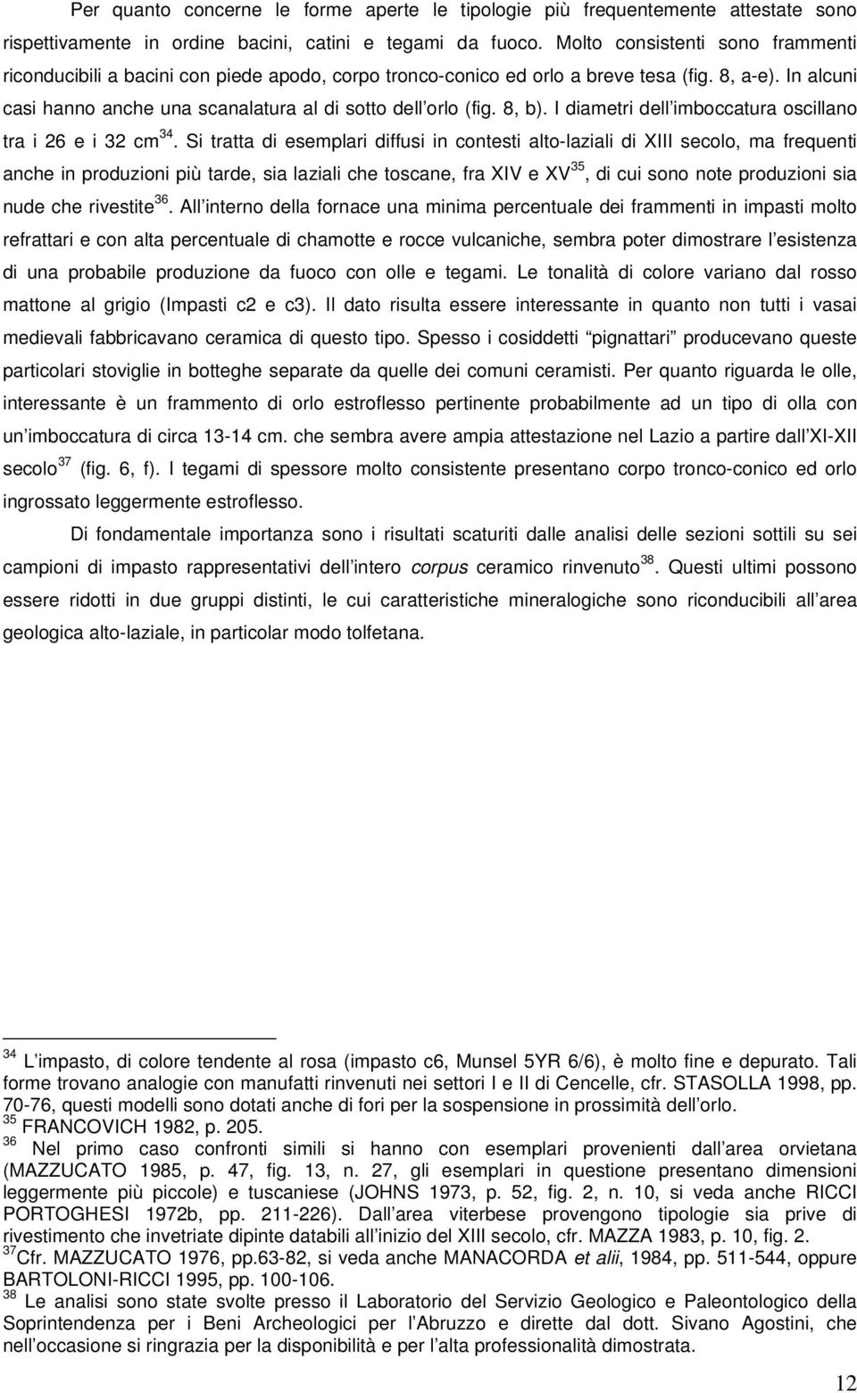 8, b). I diametri dell imboccatura oscillano tra i 26 e i 32 cm 34.