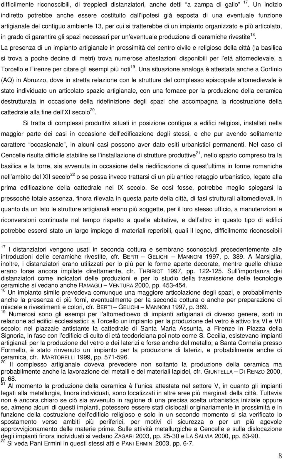 articolato, in grado di garantire gli spazi necessari per un eventuale produzione di ceramiche rivestite 18.