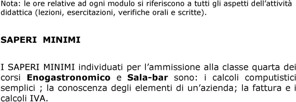 SAPERI MINIMI I SAPERI MINIMI individuati per l ammissione alla classe quarta dei corsi