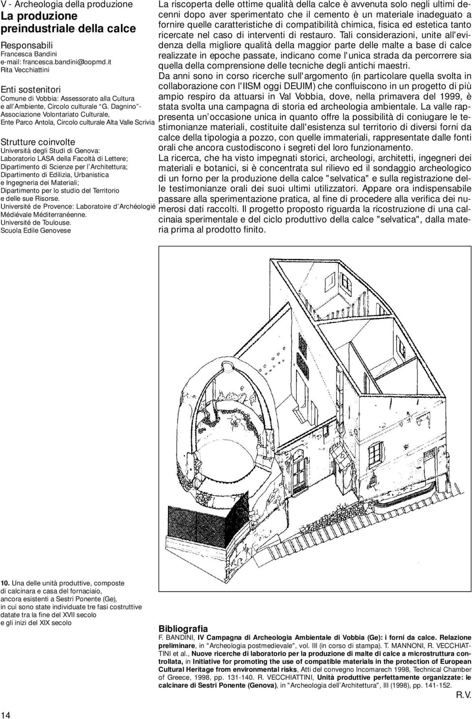 Dagnino - Associazione Volontariato Culturale, Ente Parco Antola, Circolo culturale Alta Valle Scrivia Strutture coinvolte Università degli Studi di Genova: Laboratorio LASA della Facoltà di Lettere;