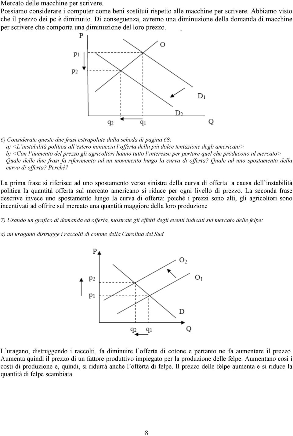 6) Considerate queste due frasi estrapolate dalla scheda di pagina 68: a) <L instabilità politica all estero minaccia l offerta della più dolce tentazione degli americani> b) <Con l aumento del