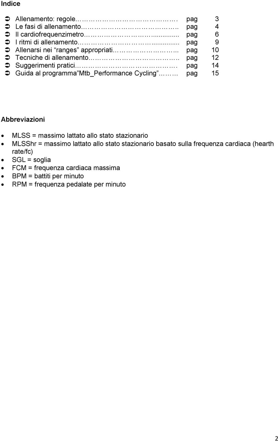 pag 14 Guida al programma Mtb_Performance Cycling pag 15 Abbreviazioni MLSS = massimo lattato allo stato stazionario MLSShr = massimo