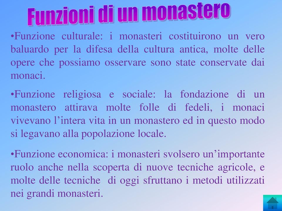 Funzione religiosa e sociale: la fondazione di un monastero attirava molte folle di fedeli, i monaci vivevano l intera vita in un monastero