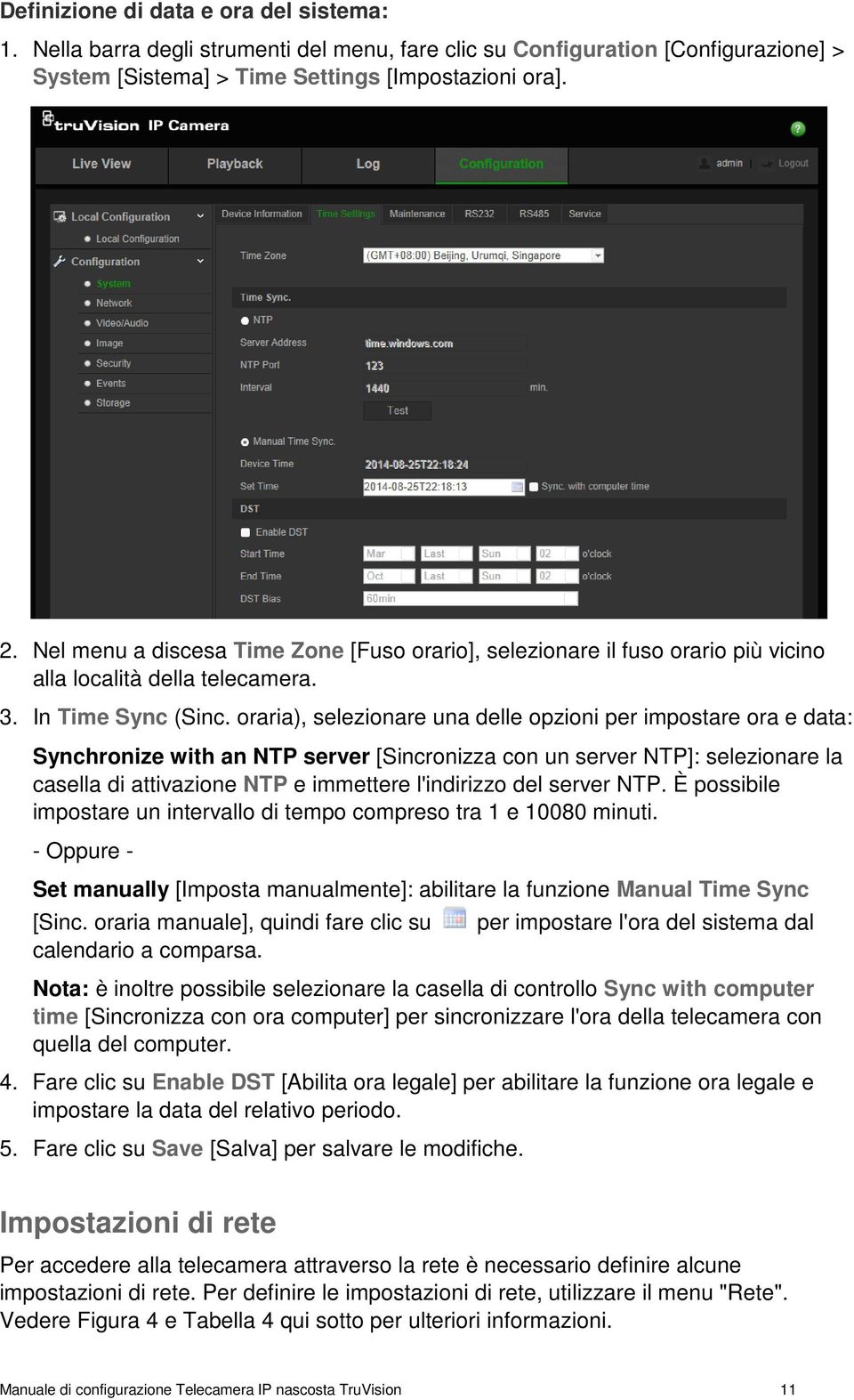 oraria), selezionare una delle opzioni per impostare ora e data: Synchronize with an NTP server [Sincronizza con un server NTP]: selezionare la casella di attivazione NTP e immettere l'indirizzo del