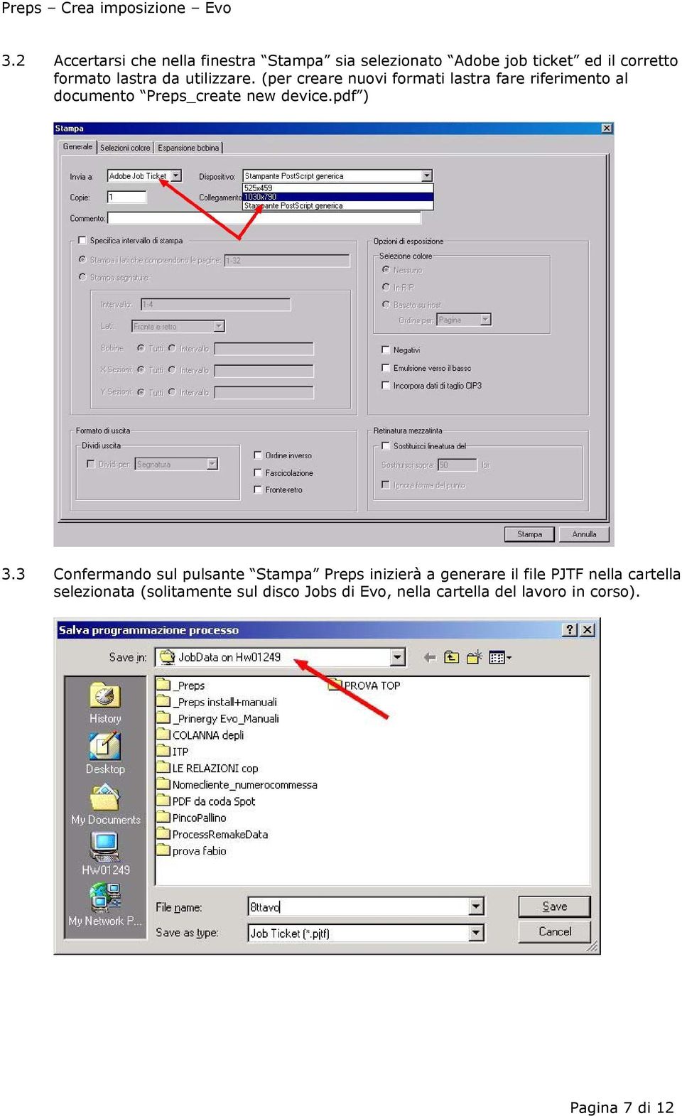 (per creare nuovi formati lastra fare riferimento al documento Preps_create new device.pdf ) 3.