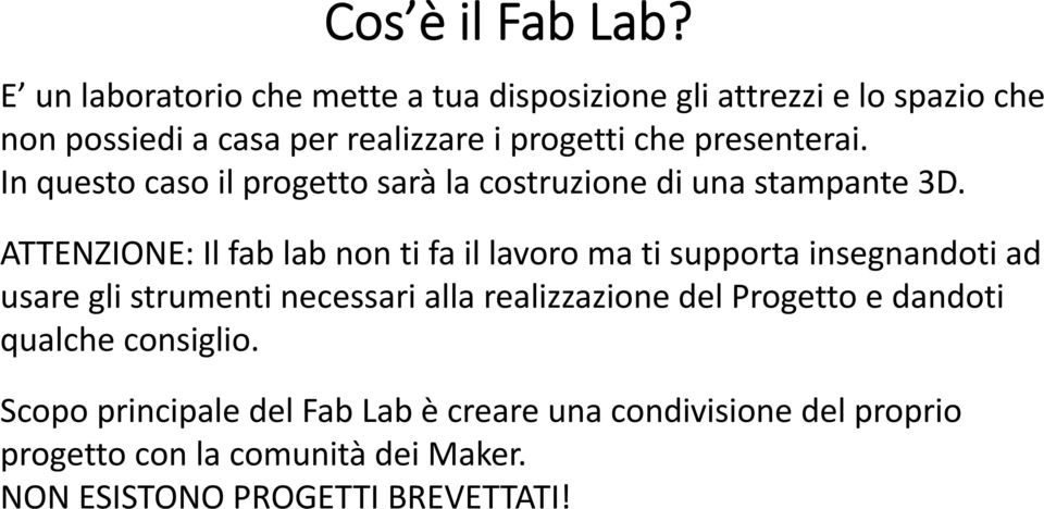 presenterai. In questo caso il progetto sarà la costruzione di una stampante 3D.