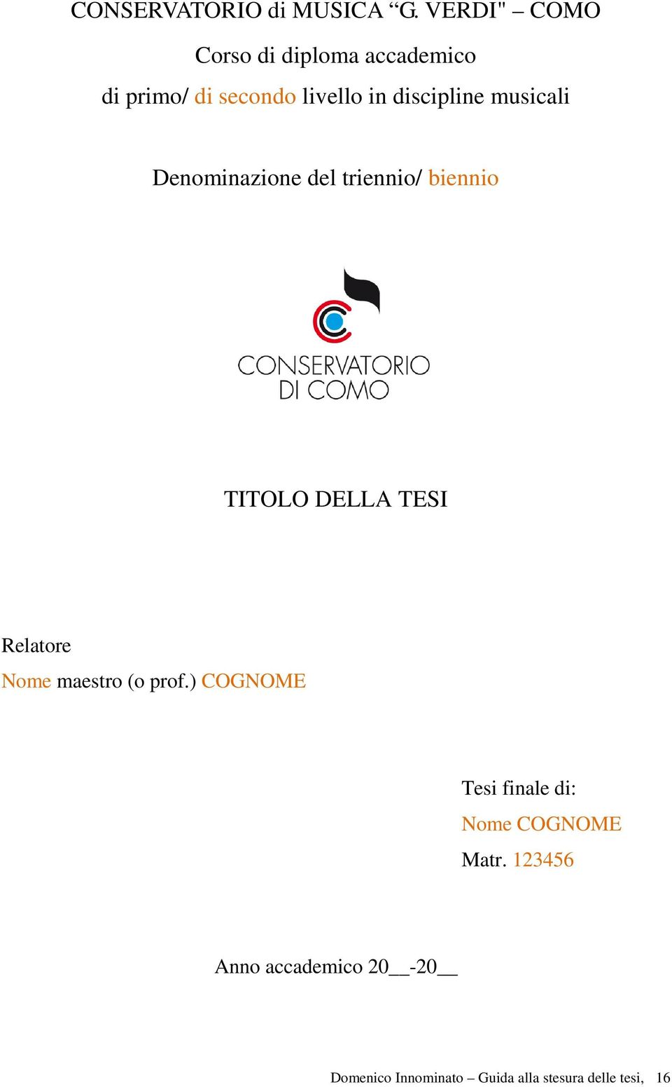 musicali Denominazione del triennio/ biennio TITOLO DELLA TESI Relatore Nome