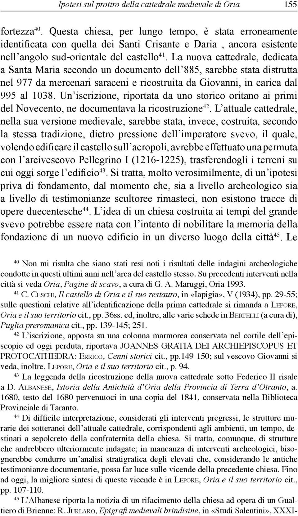 La nuova cattedrale, dedicata a Santa Maria secondo un documento dell 885, sarebbe stata distrutta nel 977 da mercenari saraceni e ricostruita da Giovanni, in carica dal 995 al 1038.