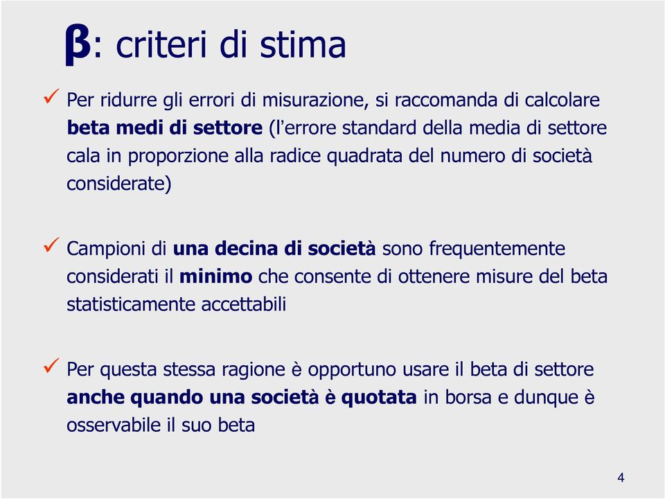 società sono frequentemente considerati il minimo che consente di ottenere misure del beta statisticamente accettabili Per