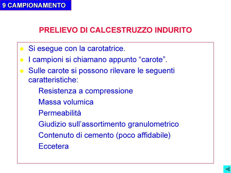 Sulle carote si possono rilevare le seguenti caratteristiche: Resistenza a