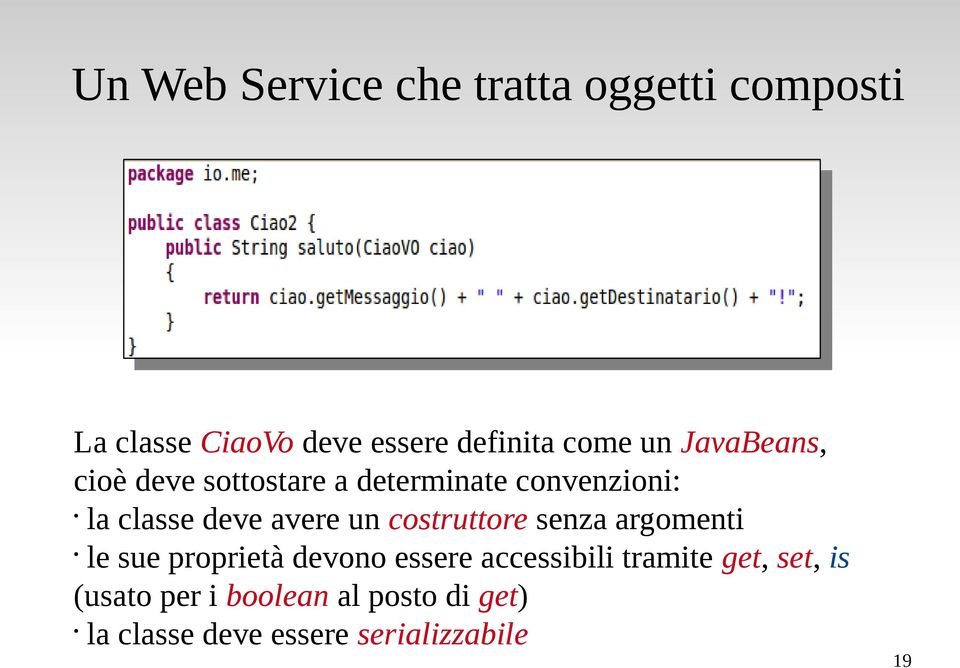 costruttore senza argomenti le sue proprietà devono essere accessibili tramite get,