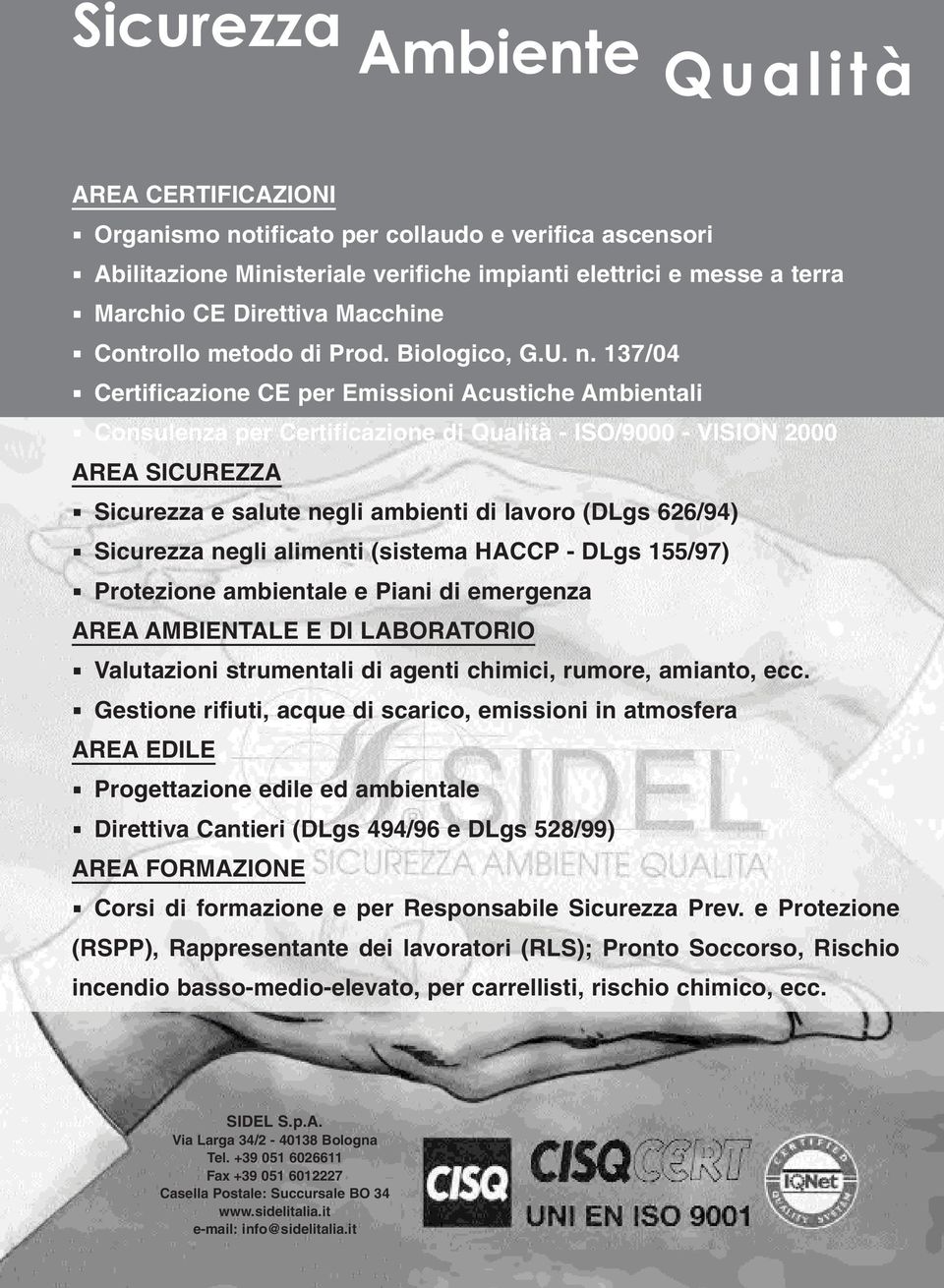 137/04 Certificazione CE per Emissioni Acustiche Ambientali Consulenza per Certificazione di Qualità - ISO/9000 - VISION 2000 AREA SICUREZZA Sicurezza e salute negli ambienti di lavoro (DLgs 626/94)