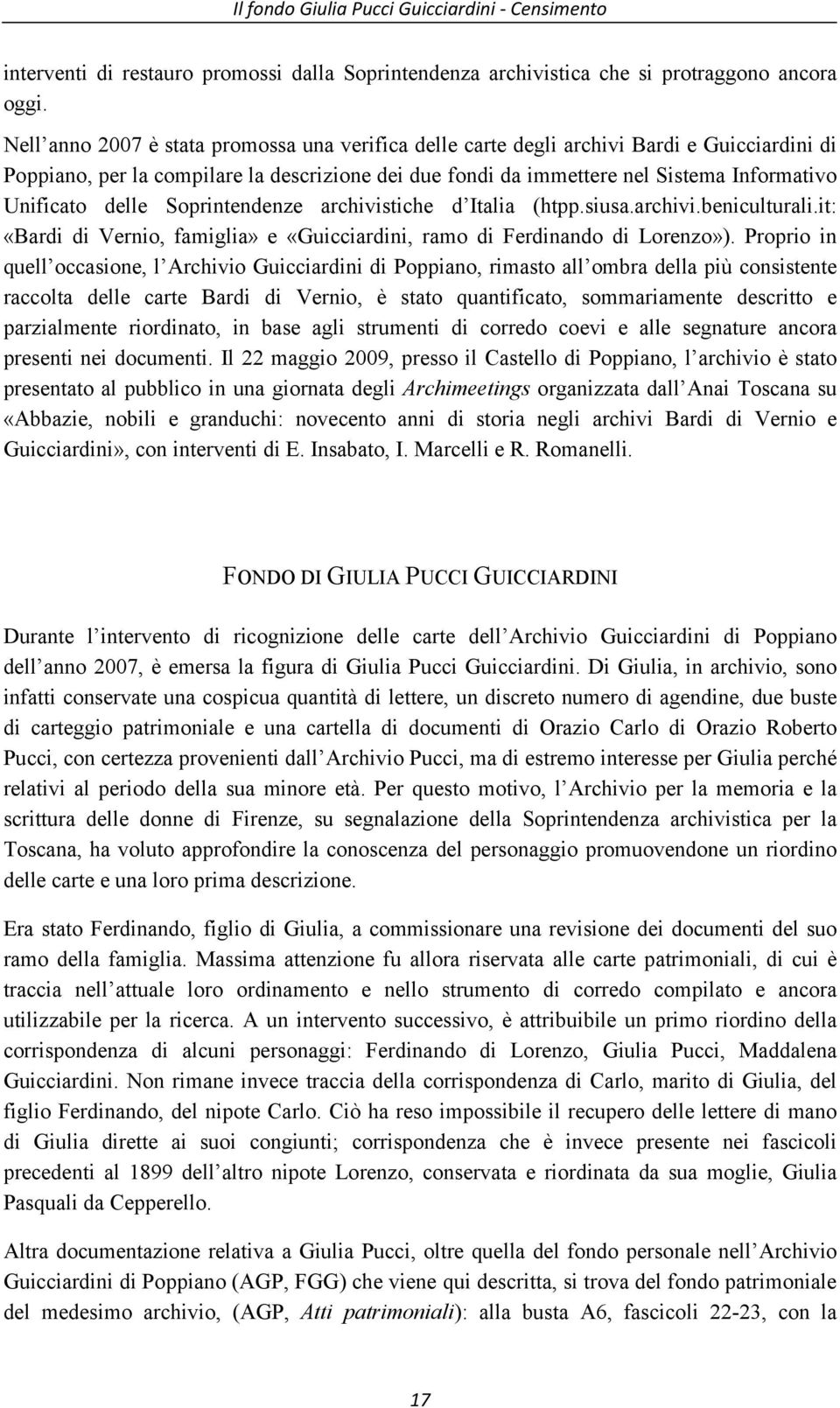 delle Soprintendenze archivistiche d Italia (htpp.siusa.archivi.beniculturali.it: «Bardi di Vernio, famiglia» e «Guicciardini, ramo di Ferdinando di Lorenzo»).