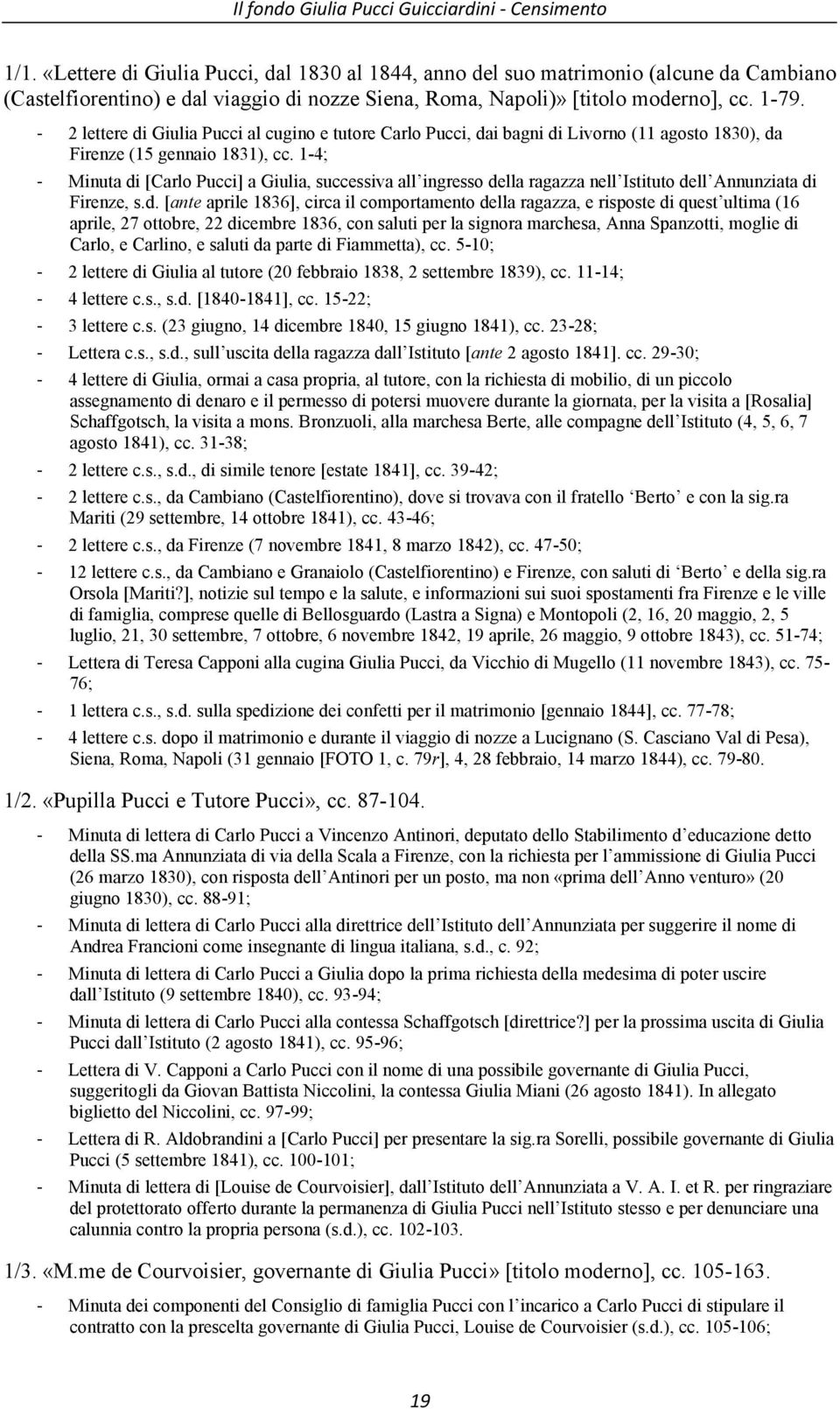 - 2 lettere di Giulia Pucci al cugino e tutore Carlo Pucci, dai bagni di Livorno (11 agosto 1830), da Firenze (15 gennaio 1831), cc.