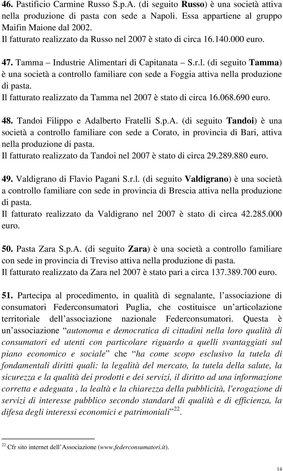 Il fatturato realizzato da Tamma nel 2007 è stato di circa 16.068.690 euro. 48. Tandoi Filippo e Ad