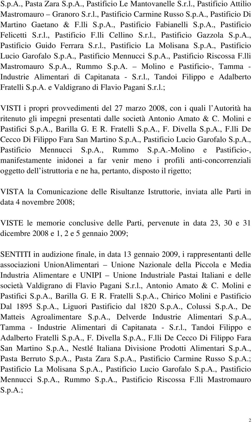 p.A., Pastificio Riscossa F.lli Mastromauro S.p.A., Rummo S.p.A. Molino e Pastificio-, Tamma - Industrie Alimentari di Capitanata - S.r.l., Tandoi Filippo e Adalberto Fratelli S.p.A. e Valdigrano di Flavio Pagani S.